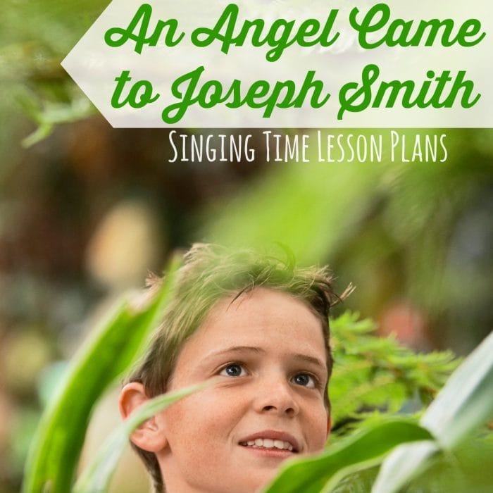 25 Families Can Be Together Forever Singing Time Ideas Easy ideas for Music Leaders An angel came to Joseph Smith sq