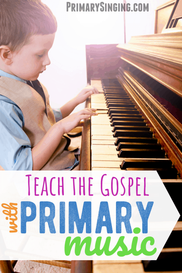 How to Teach the Gospel Through Primary Songs Primary