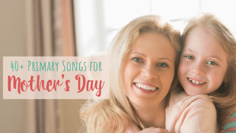 Come Follow Me Primary Singing Time Ideas by Song! Singing time ideas for Primary Music Leaders Primary Songs for Mothers Day 1