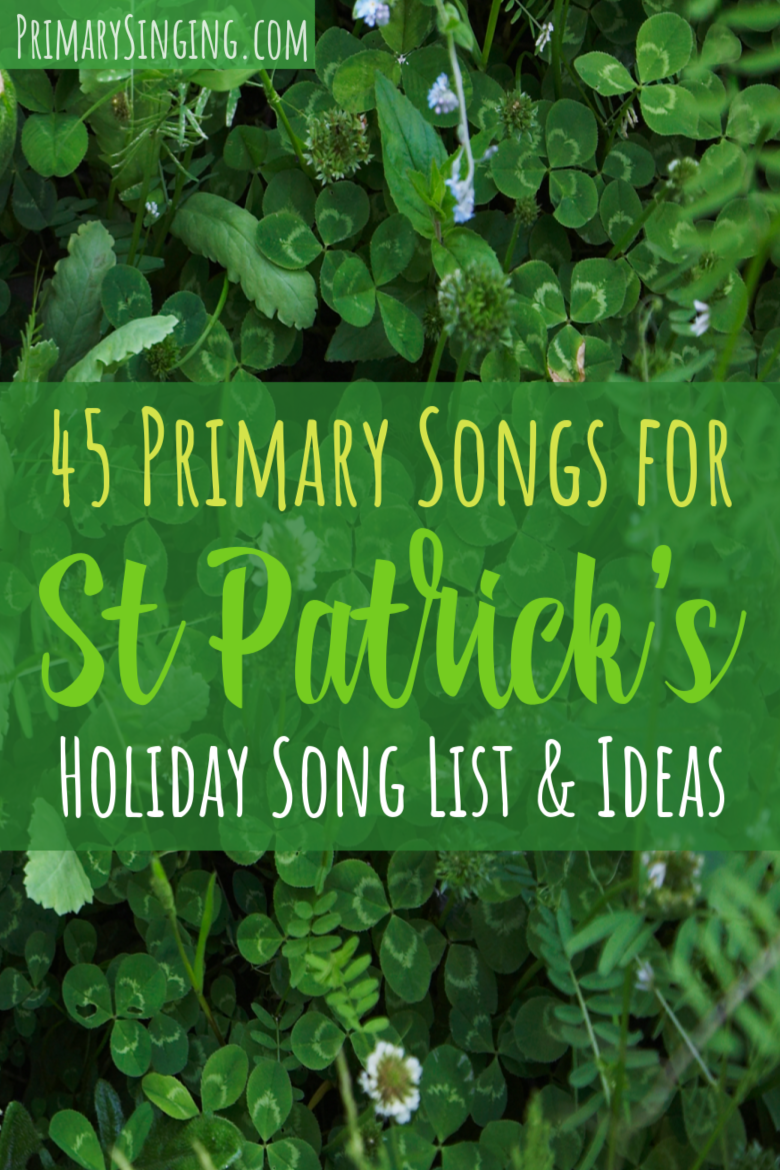 45 St Patrick's Day Primary Songs for Singing Time including a variety of picks of songs that about being LUCKY and BLESSED, to be a Missionary like St. Patrick, and fun alternate words to Primary wiggle songs. A great resource for LDS Primary Music Leaders.