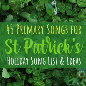 45 St Patrick's Day Primary Songs Easy singing time ideas for Primary Music Leaders Primary Songs for St Patricks Day 2