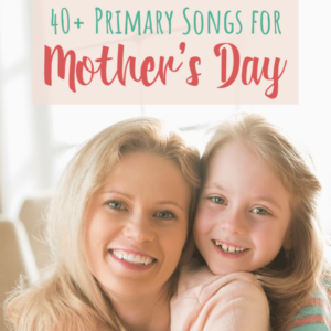 40+ Mother's Day Primary Songs Singing time ideas for Primary Music Leaders sq Primary Songs for Mothers Day