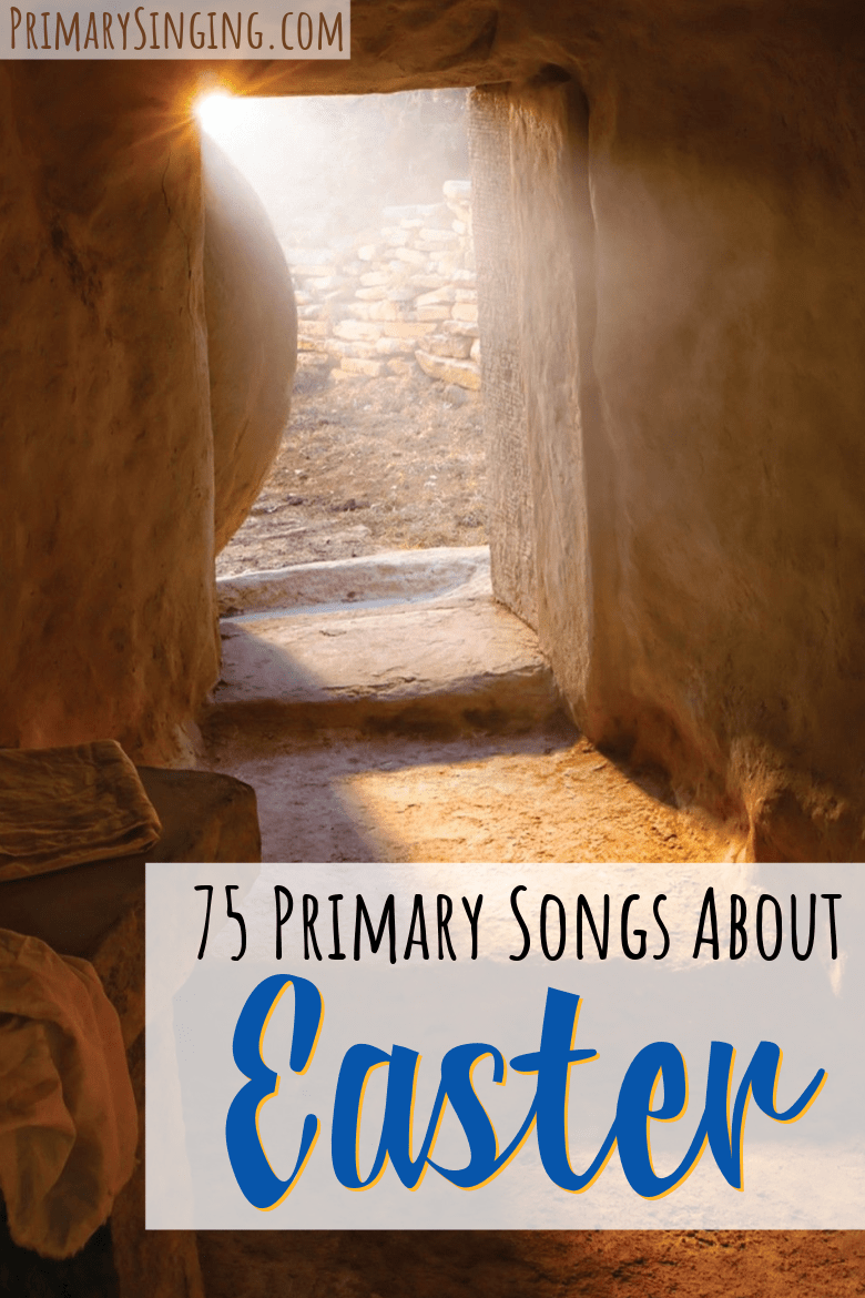 75 primary songs about Easter singing time ideas and song list for LDS Primary music leaders