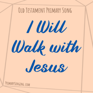 I Will Walk with Jesus Singing Time Ideas