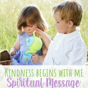 Kindness Begins with Me Spiritual Message