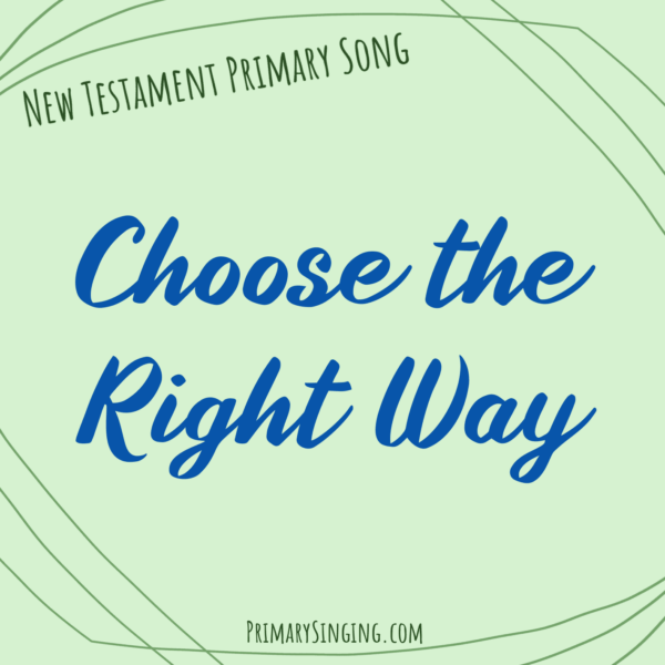 Choose the Right Way Singing Time Ideas