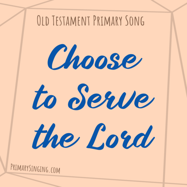 Choose to Serve the Lord Singing Time Ideas