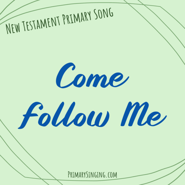 Come Follow Me Singing Time Ideas