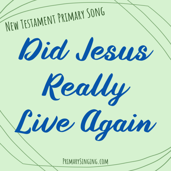 Did Jesus Really Live Again Singing Time Ideas