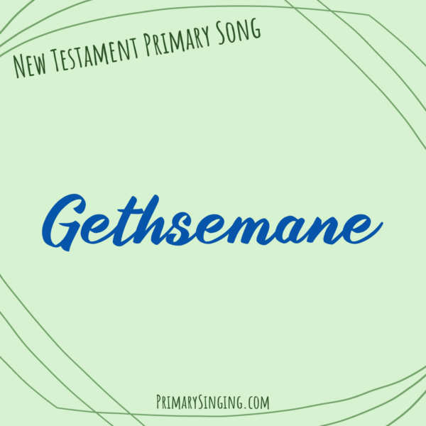 Gethsemane Singing Time Ideas