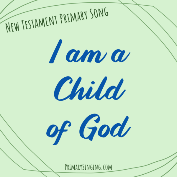 I Am a Child of God Singing Time Ideas