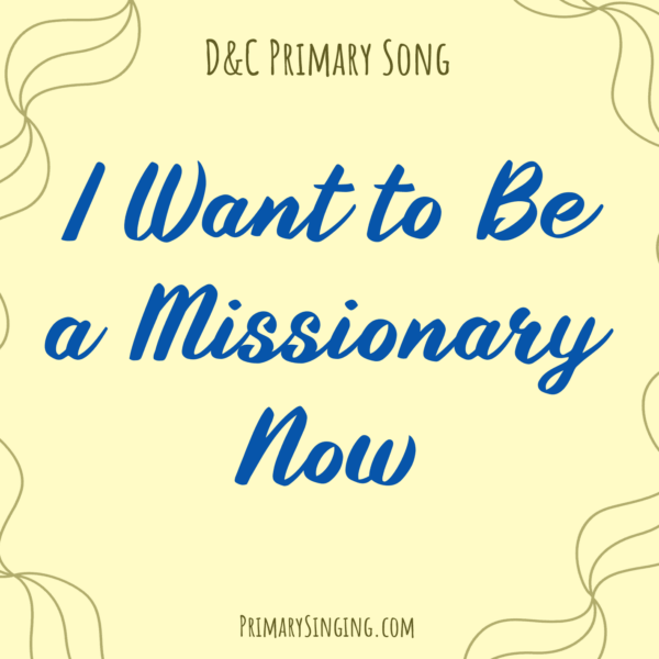 I Want to Be a Missionary Now Singing Time Ideas