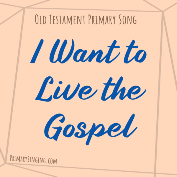 I Want to Live the Gospel Singing Time Ideas