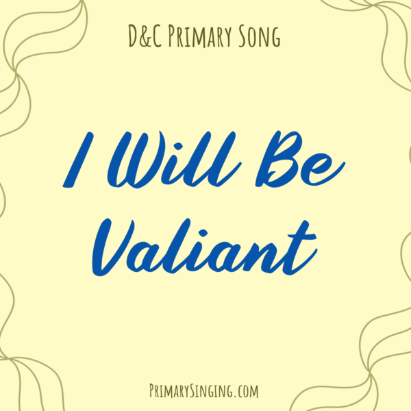 I Will Be Valiant Singing Time Ideas