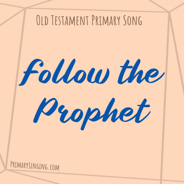 Follow the Prophet Singing Time Ideas