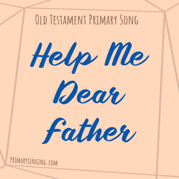 Help Me Dear Father Singing Time Ideas