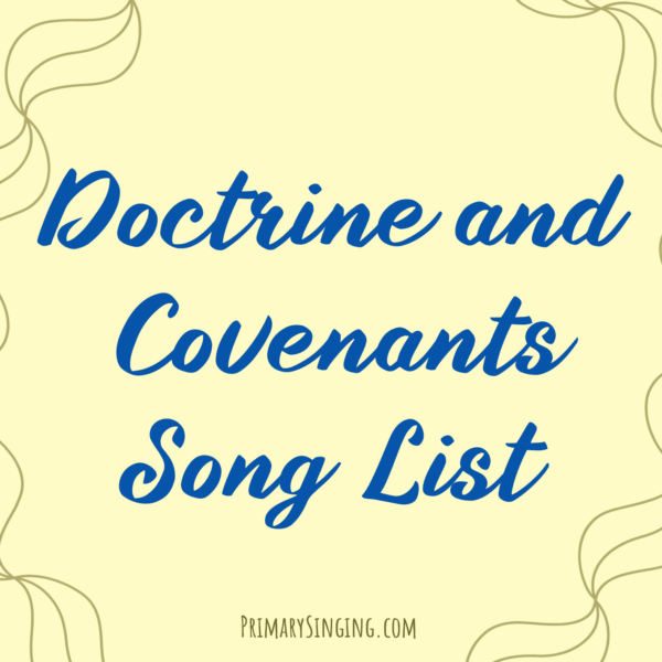 2025 Come, Follow Me Doctrine and Covenants LDS Primary Songs 18 Doctrine & Covenants Primary Singing Time Song List