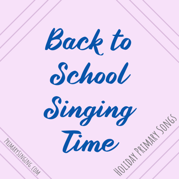 Back to School singing time ideas for LDS Primary Music Leaders