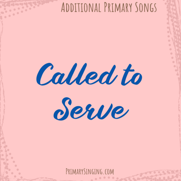 Called to Serve Singing Time Ideas