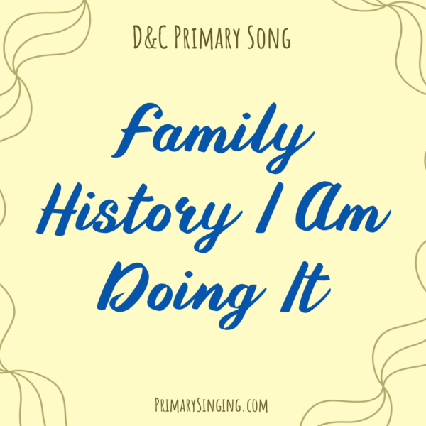 Family History I Am Doing It Singing Time Ideas