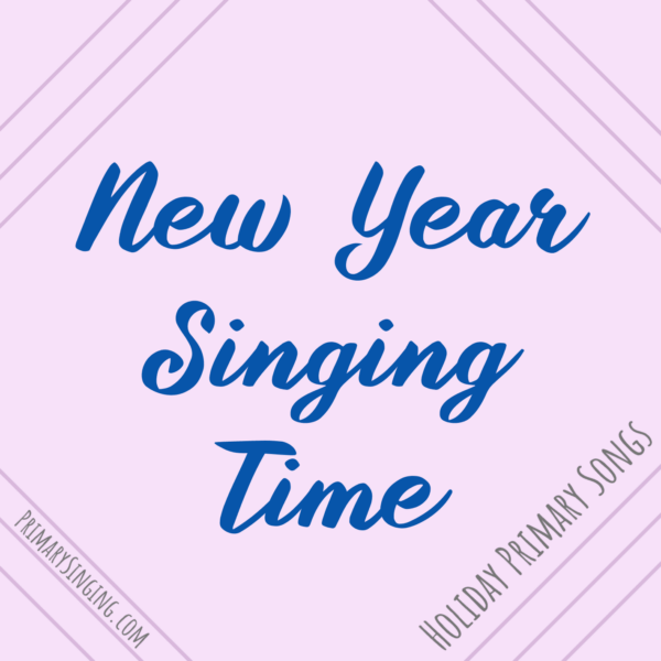 New Year singing time ideas for LDS Primary Music Leaders
