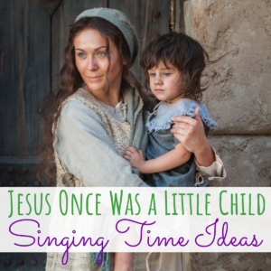 21 Jesus Once Was a Little Child Singing Time Ideas Easy ideas for Music Leaders Jesus Once Was a Little Child Singing Time Ideas 1