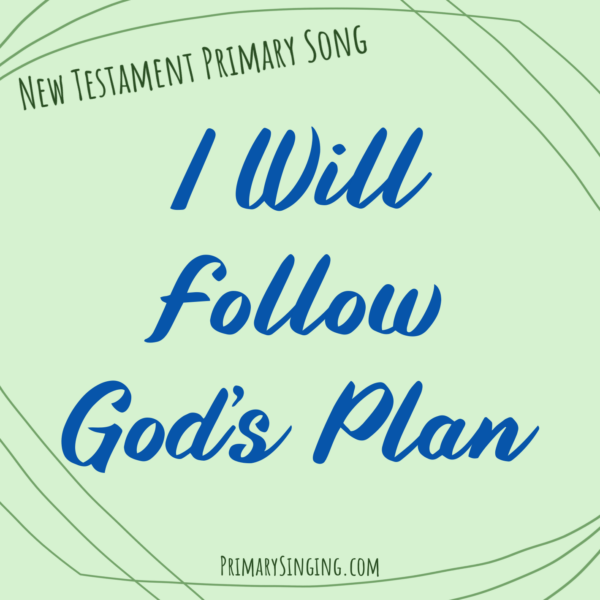 I Will Follow God's Plan Singing Time Ideas