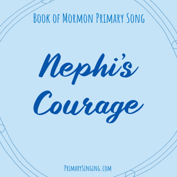 Nephi's courage Singing Time Ideas