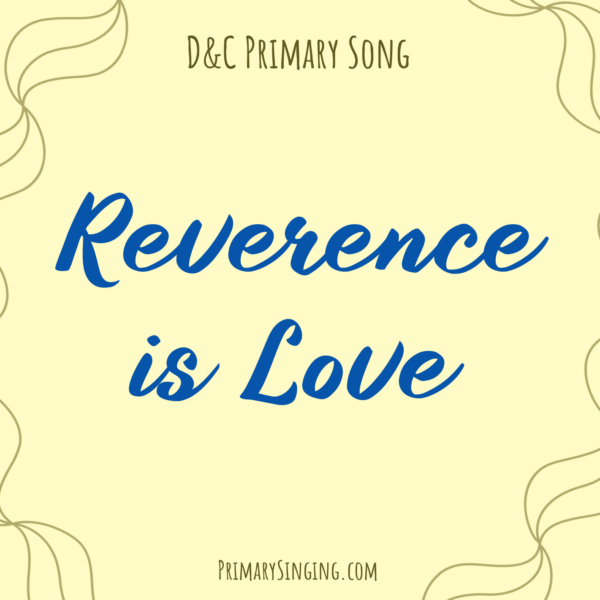 Reverence is Love Singing Time Ideas