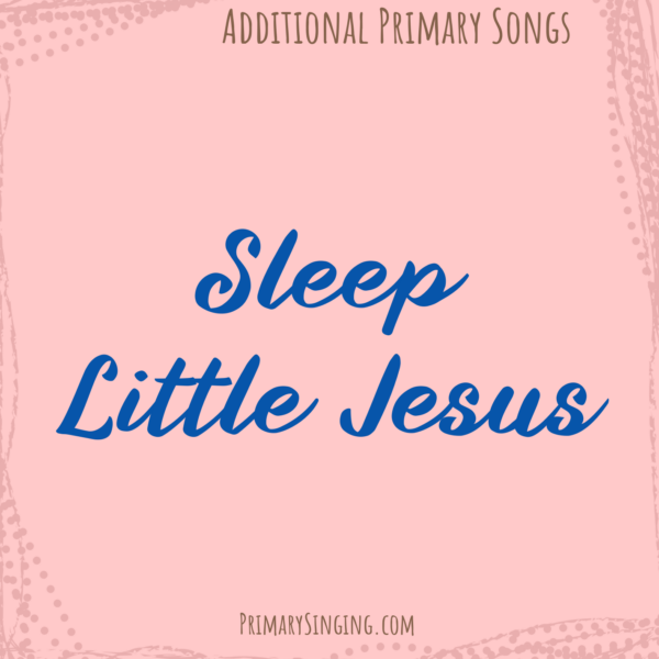 Sleep Little Jesus Singing Time Ideas