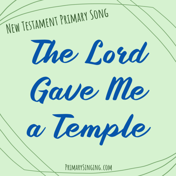 The Lord Gave Me a Temple Singing Time Ideas