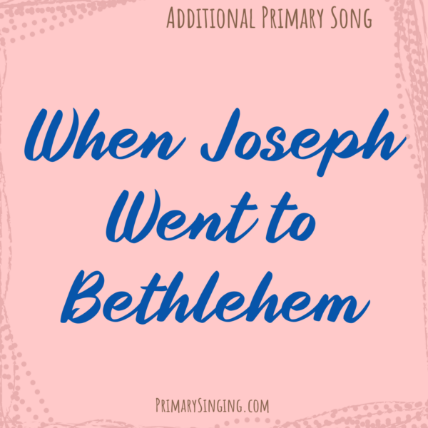 When Joseph Went to Bethlehem Singing Time Ideas