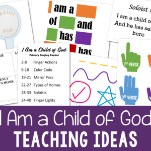 I Am a Child of God teaching ideas singing time packet for LDS Primary music leaders with 6 fun lesson plans.