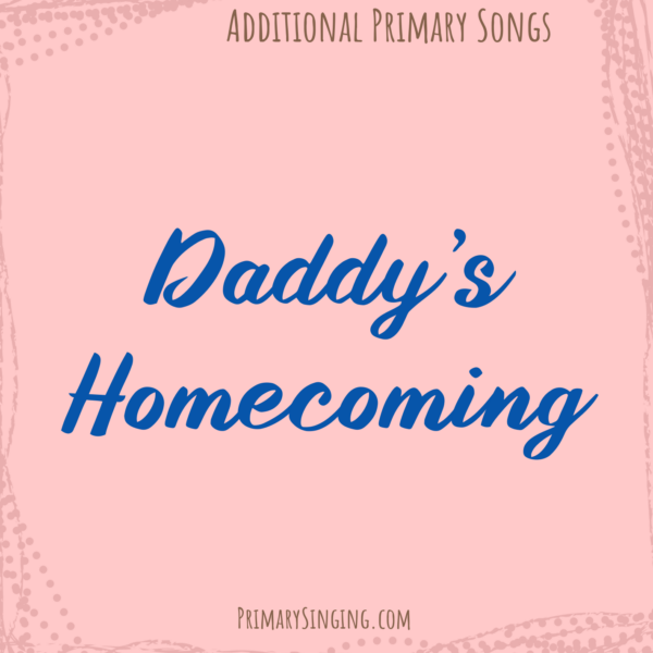 Daddy's Homecoming Singing time ideas archives of all posts for Primary music leaders