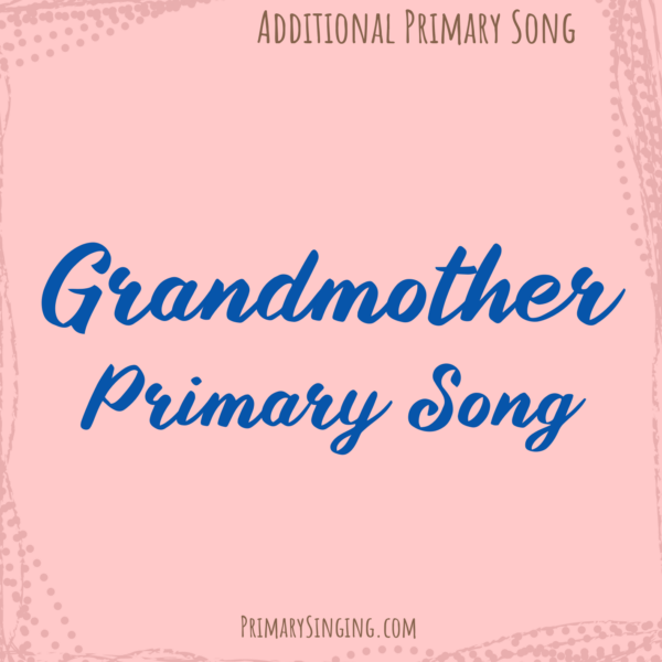 Grandmother Primary Song singing time ideas for LDS Primary Music Leaders fun lesson plans and activities