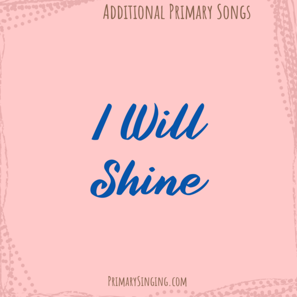 I Will Shine Singing time ideas archives of all posts for Primary music leaders
