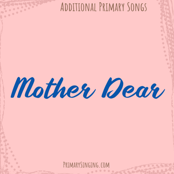 Mother Dear Singing time ideas archives of all posts for Primary music leaders