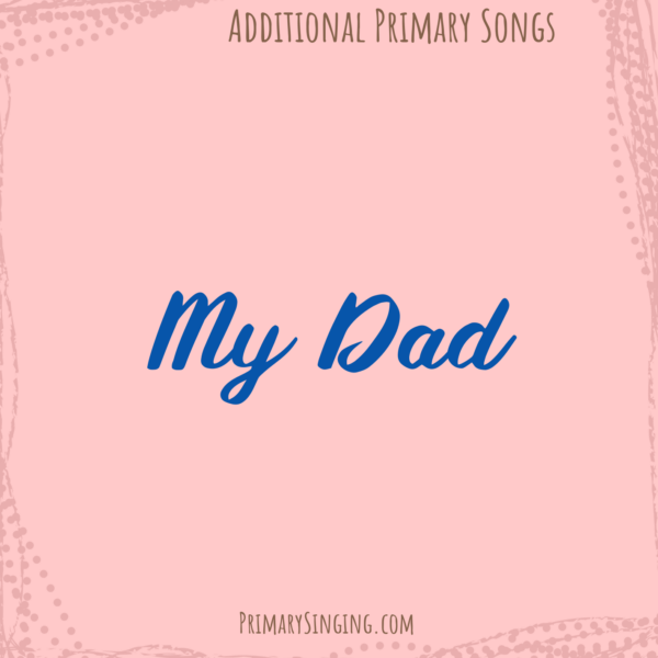 My Dad Singing time ideas archives of all posts for Primary music leaders