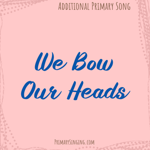 We Bow Our Heads Singing time ideas archives of all posts for Primary music leaders
