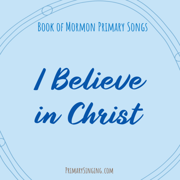 I Believe in Christ Singing Time Ideas