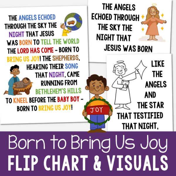 Born to Bring Us Joy Flip Chart Teach this upbeat Christmas song by Angie Killian this year. Printable lyrics and pictures for LDS Primary Music leaders or Christian song helps.