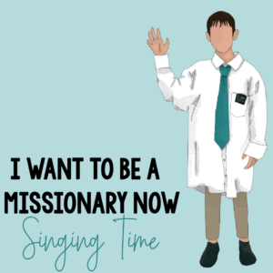 Teach I Want to Be a Missionary Now with these fun and engaging Singing Time Ideas for LDS Primary Music Leaders - a fun assortment of activities and lesson plans.