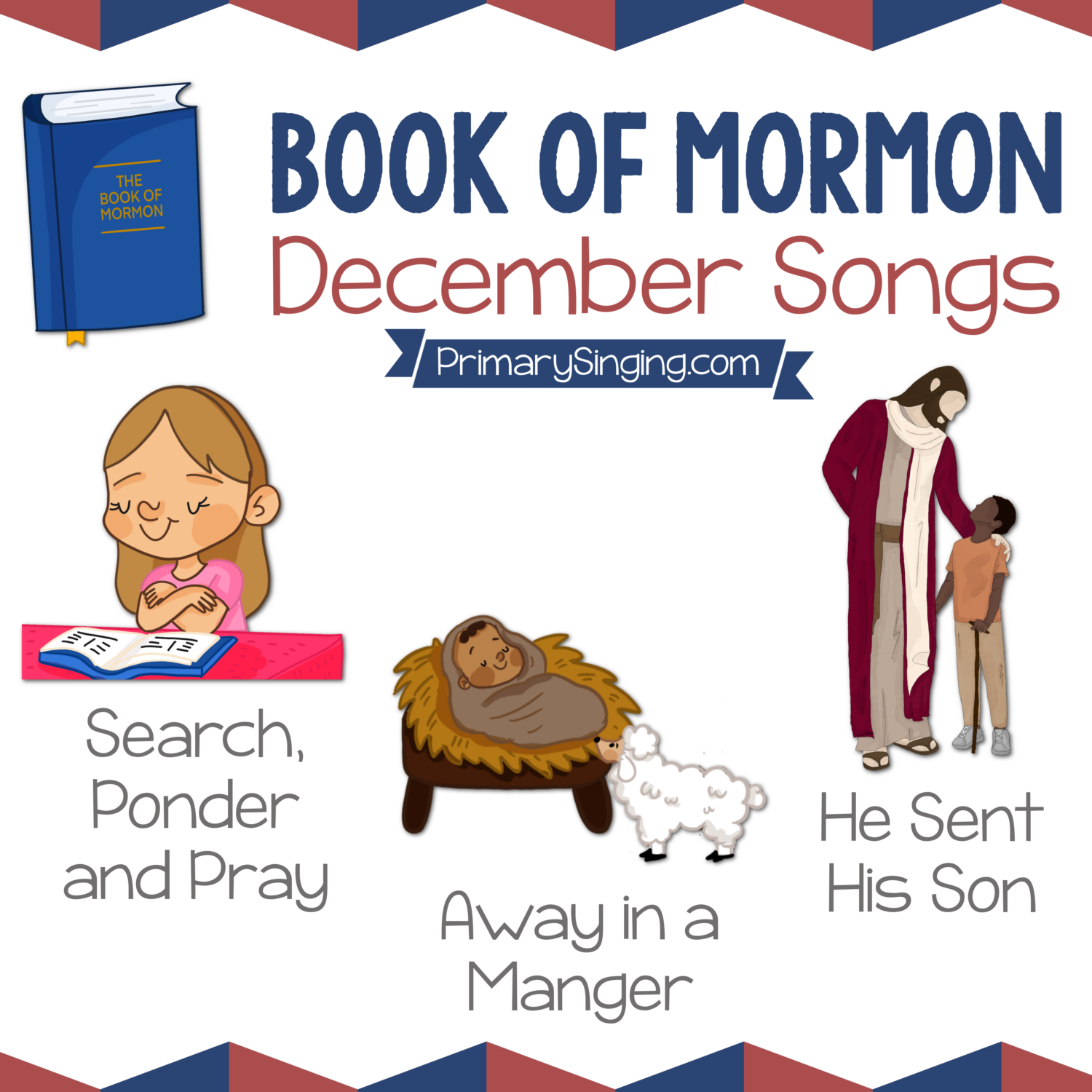 Book of Mormon December Song List - Search Ponder and Pray, Away in a Manger, and He Sent His Son. Teach these 3 great Primary songs during Singing Time or home Come Follow Me lessons.