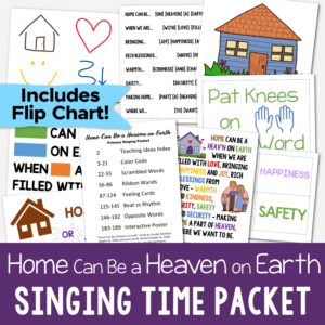 Home Can Be a Heaven on Earth singing time ideas including illustrated flip chart, scrambled words, color code, interactive picture, beat vs rhythm, ribbon wands and more! Printable song helps for LDS Primary music leaders for Book of Mormon Come Follow Me,