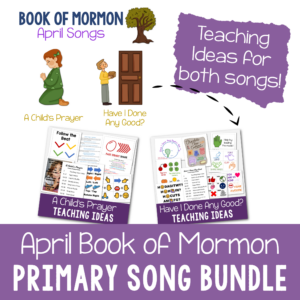 APRIL Book of Mormon Come Follow Me Primary Song Bundle - Includes a total of 15 teaching ideas across the 2 songs of the month: A Child's Prayer and Have I Done Any Good?