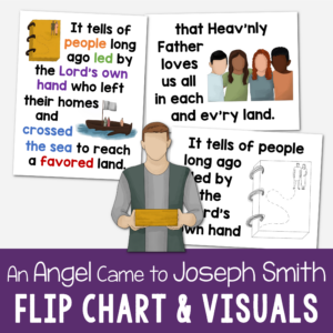 An Angel Came to Joseph Smith Flip Chart printable song visuals aids and helps for LDS Primary music leaders teaching this lovely song for Book of Mormon or Doctrine & Covenants Come Follow Me years. Includes printable illustrations song chart with lyrics to easily teach this song!