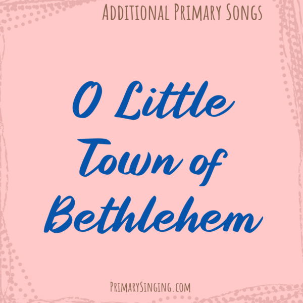 O Little Town of Bethlehem Singing Time Ideas for Primary - Doctrine & Covenants Come Follow Me year and Christmas song!