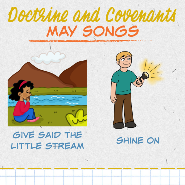 Doctrine & Covenants May Song List - Give Said the Little Stream and Shine On. Teach either of these great LDS Primary songs during Singing Time or home Come Follow Me lessons. Song helps for Primary Music Leaders with teaching ideas and activities.