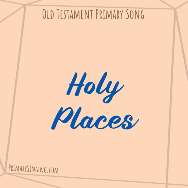 Holy Places Singing Time Ideas for Old Testament Come Follow Me for Primary Helpful resources for LDS Primary Music Leaders.