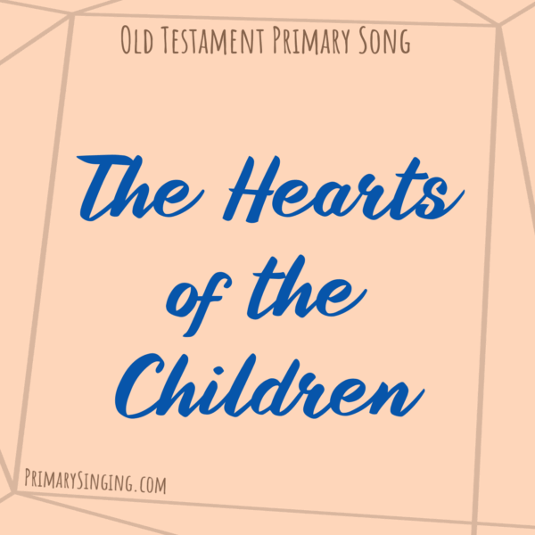 The Hearts of the Children Singing Time Ideas for Old Testament Come Follow Me for Primary Helpful resources for LDS Primary Music Leaders.